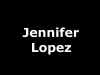 JENNIFER LOPEZ